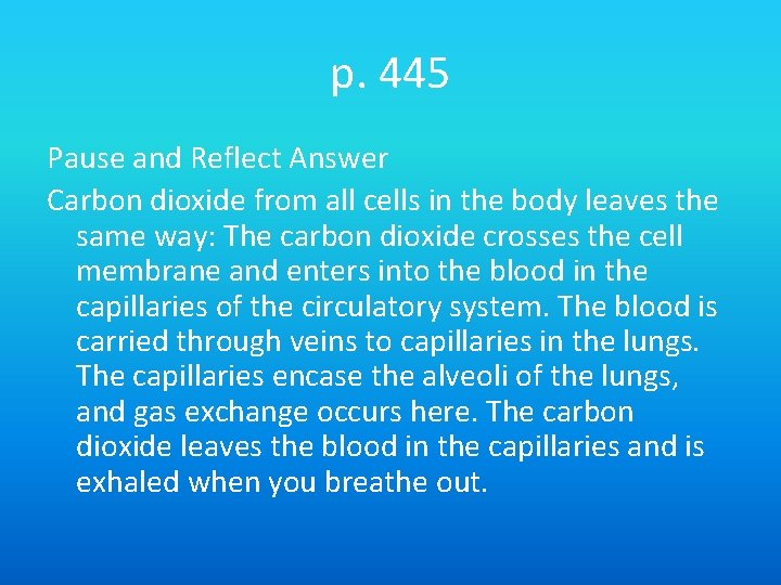 p. 445 Pause and Reflect Answer Carbon dioxide from all cells in the body