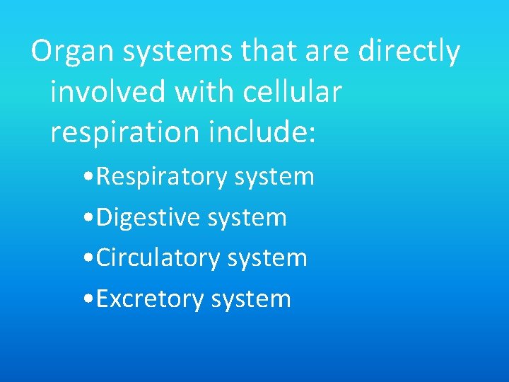 Organ systems that are directly involved with cellular respiration include: • Respiratory system •