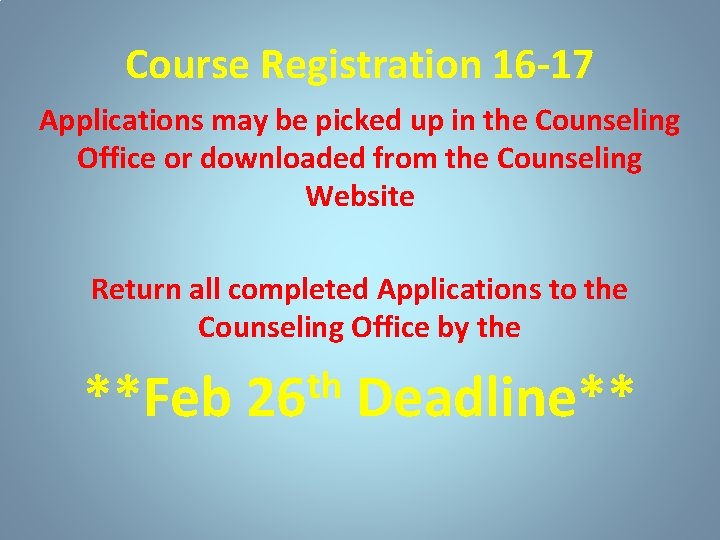 Course Registration 16 -17 Applications may be picked up in the Counseling Office or