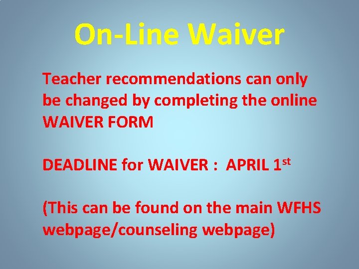 On-Line Waiver Teacher recommendations can only be changed by completing the online WAIVER FORM