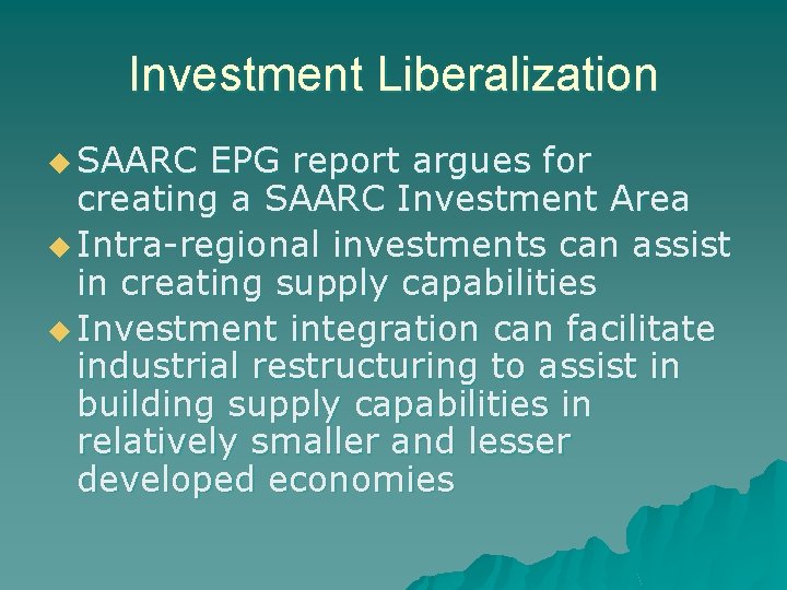 Investment Liberalization u SAARC EPG report argues for creating a SAARC Investment Area u Investment Liberalization u SAARC EPG report argues for creating a SAARC Investment Area u