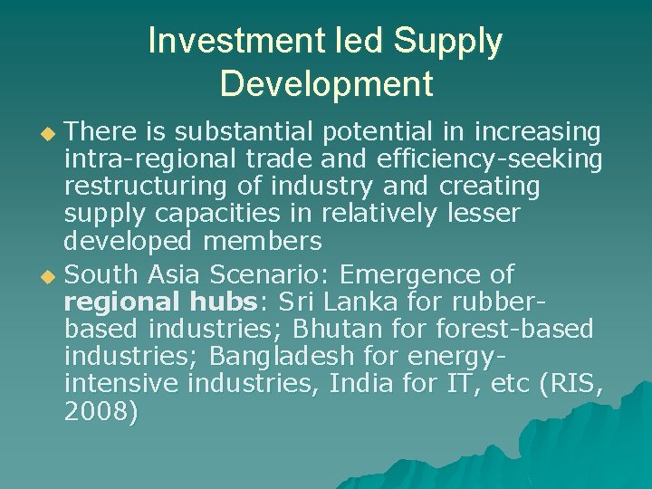 Investment led Supply Development There is substantial potential in increasing intra-regional trade and efficiency-seeking Investment led Supply Development There is substantial potential in increasing intra-regional trade and efficiency-seeking