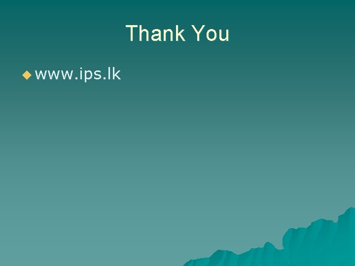 Thank You u www. ips. lk Thank You u www. ips. lk