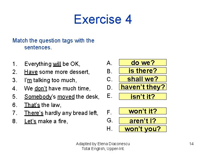 Exercise 4 Match the question tags with the sentences. 1. 2. 3. 4. 5.