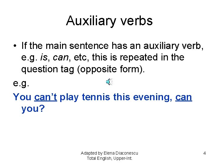 Auxiliary verbs • If the main sentence has an auxiliary verb, verb e. g.