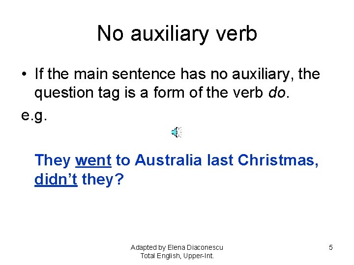 No auxiliary verb • If the main sentence has no auxiliary, auxiliary the question