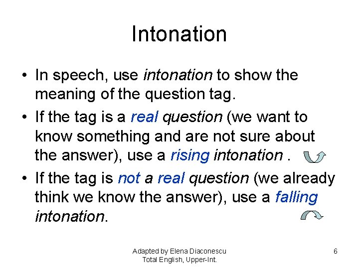 Intonation • In speech, use intonation to show the meaning of the question tag.