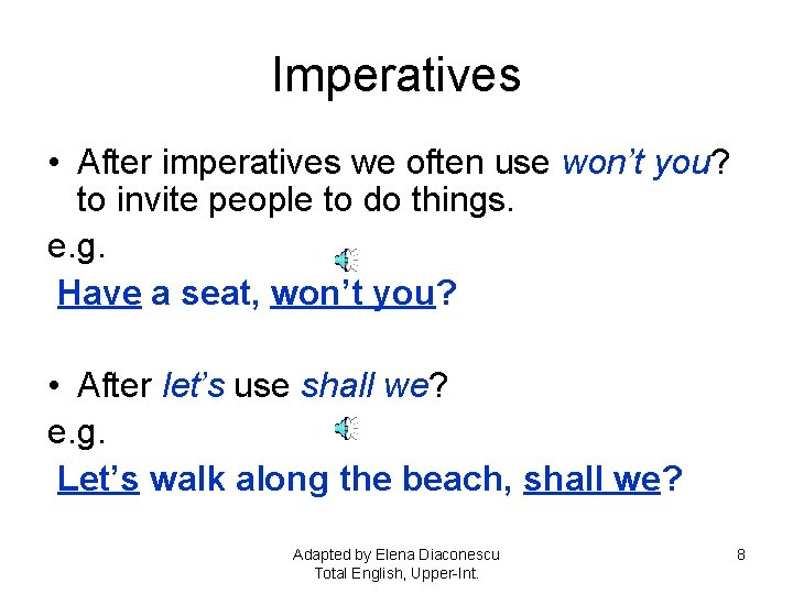 Imperatives • After imperatives we often use won’t you? to invite people to do