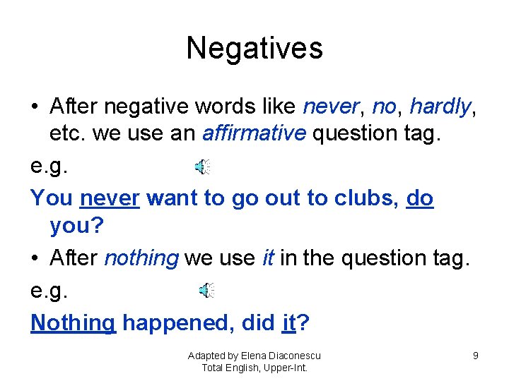 Negatives • After negative words like never, no, hardly, etc. we use an affirmative