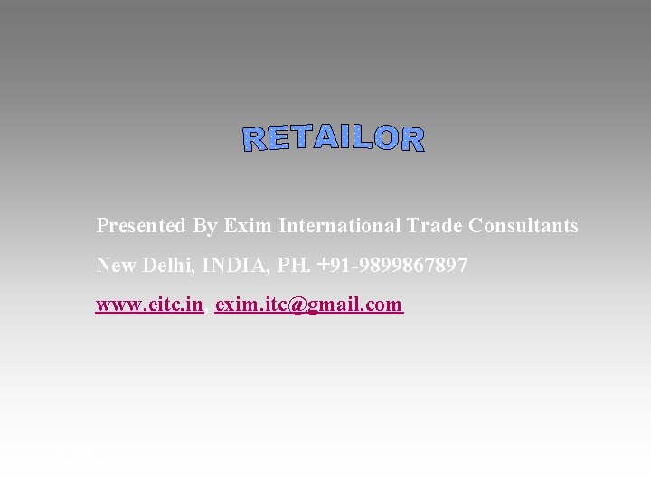 Presented By Exim International Trade Consultants New Delhi, INDIA, PH. +91 -9899867897 www. eitc.