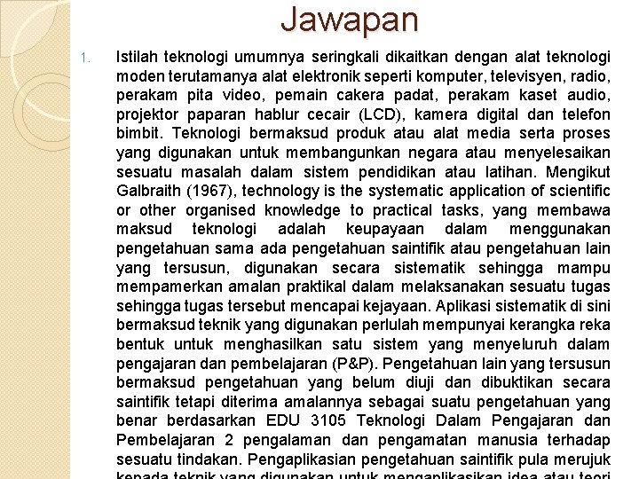 Jawapan 1. Istilah teknologi umumnya seringkali dikaitkan dengan alat teknologi moden terutamanya alat elektronik