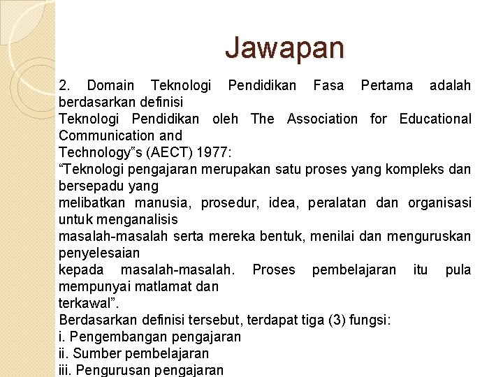 Jawapan 2. Domain Teknologi Pendidikan Fasa Pertama adalah berdasarkan definisi Teknologi Pendidikan oleh The