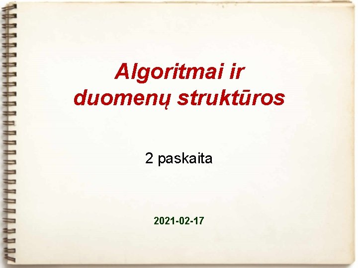 Algoritmai ir duomenų struktūros 2 paskaita 2021 -02 -17 