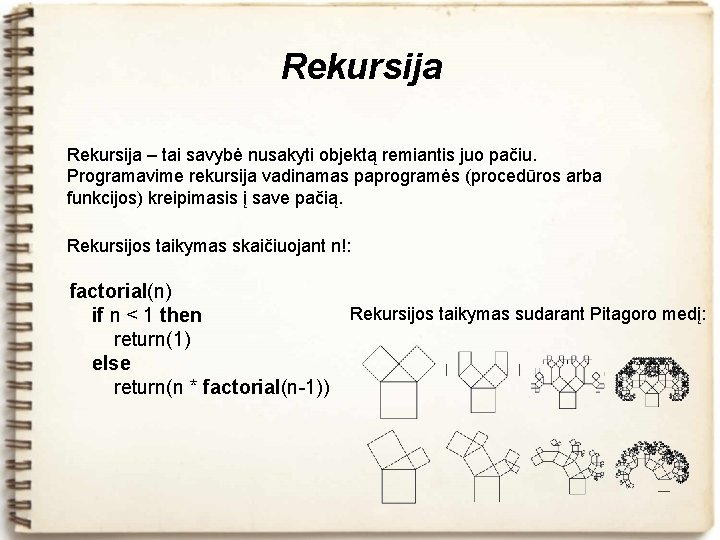 Rekursija – tai savybė nusakyti objektą remiantis juo pačiu. Programavime rekursija vadinamas paprogramės (procedūros