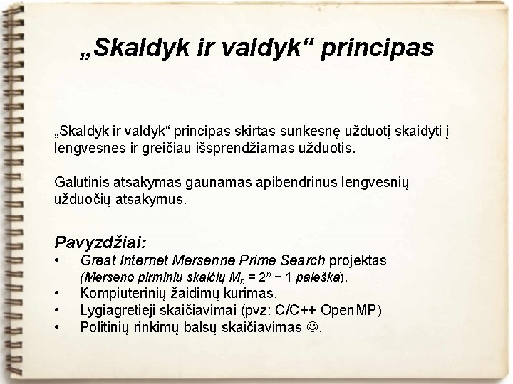 „Skaldyk ir valdyk“ principas skirtas sunkesnę užduotį skaidyti į lengvesnes ir greičiau išsprendžiamas užduotis.