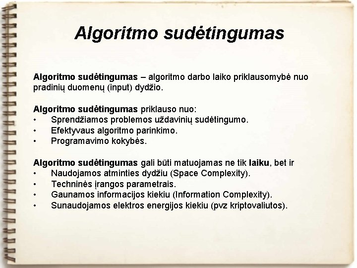 Algoritmo sudėtingumas – algoritmo darbo laiko priklausomybė nuo pradinių duomenų (input) dydžio. Algoritmo sudėtingumas