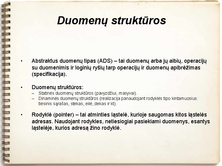 Duomenų struktūros • Abstraktus duomenų tipas (ADS) – tai duomenų arba jų aibių, operacijų