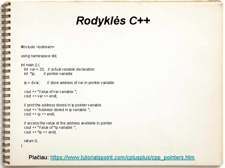 Rodyklės C++ #include <iostream> using namespace std; int main () { int var =