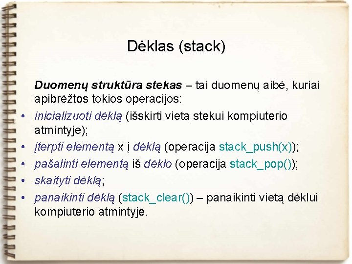 Dėklas (stack) • • • Duomenų struktūra stekas – tai duomenų aibė, kuriai apibrėžtos