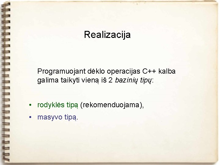 Realizacija Programuojant dėklo operacijas C++ kalba galima taikyti vieną iš 2 bazinių tipų: •