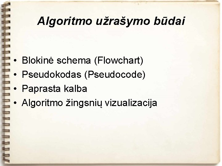 Algoritmo užrašymo būdai • • Blokinė schema (Flowchart) Pseudokodas (Pseudocode) Paprasta kalba Algoritmo žingsnių