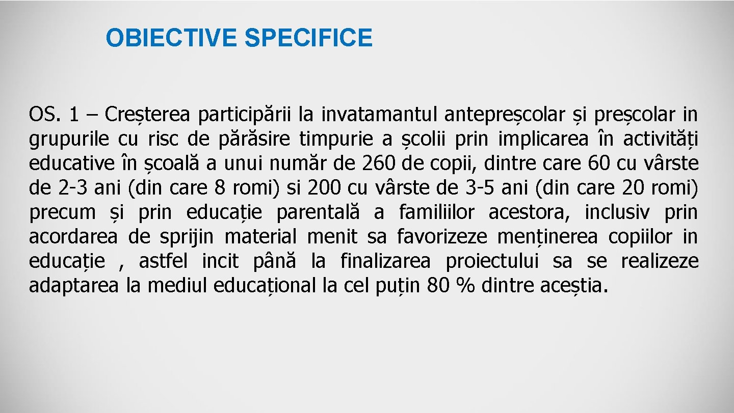 OBIECTIVE SPECIFICE OS. 1 – Creșterea participării la invatamantul antepreșcolar și preșcolar in grupurile