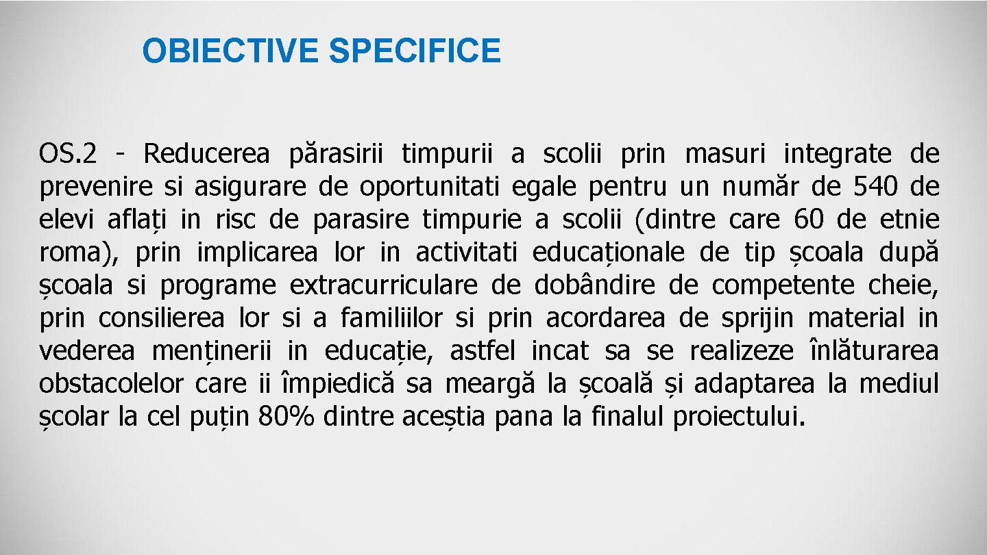 OBIECTIVE SPECIFICE OS. 2 - Reducerea părasirii timpurii a scolii prin masuri integrate de