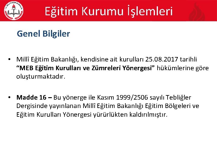 Eğitim Kurumu İşlemleri Genel Bilgiler • Millî Eğitim Bakanlığı, kendisine ait kurulları 25. 08.