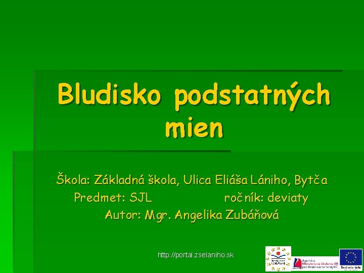 Bludisko podstatných mien Škola: Základná škola, Ulica Eliáša Lániho, Bytča Predmet: SJL ročník: deviaty