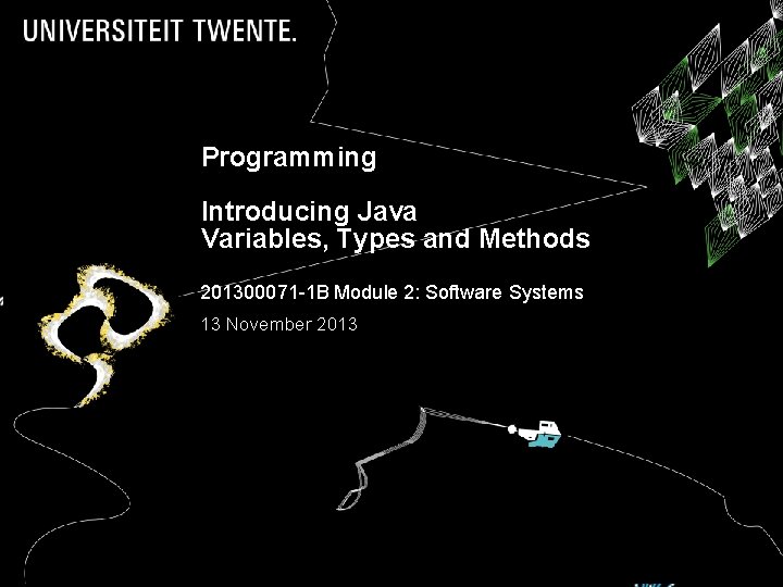 HOORCOLLEGE 2: INTERACTIE EN Programming CONDITIES Introducing Java Variables, Types and Methods 213500 PROGRAMMEREN