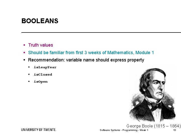 BOOLEANS § Truth values § Should be familiar from first 3 weeks of Mathematics,