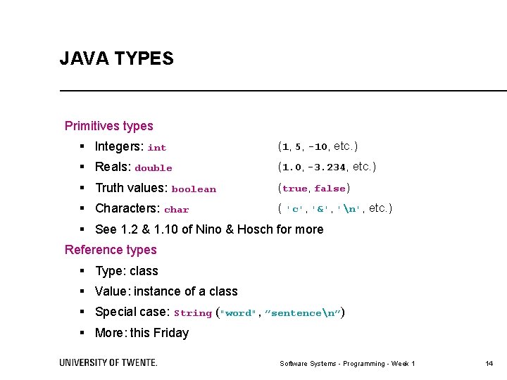 JAVA TYPES Primitives types § Integers: int (1, 5, -10, etc. ) § Reals: