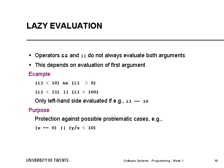 LAZY EVALUATION § Operators && and || do not always evaluate both arguments §
