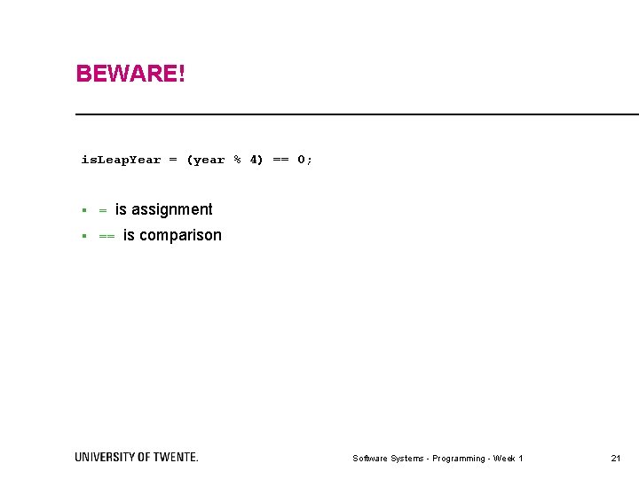 BEWARE! is. Leap. Year = (year % 4) == 0; § = is assignment