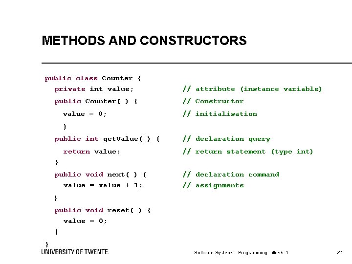 METHODS AND CONSTRUCTORS public class Counter { private int value; public Counter( ) {