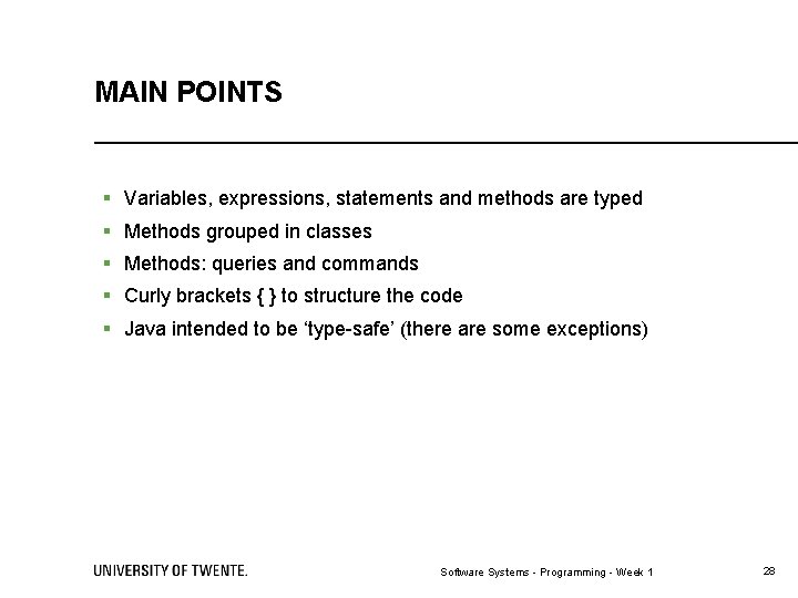 MAIN POINTS § Variables, expressions, statements and methods are typed § Methods grouped in