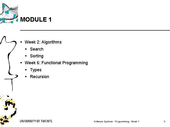 MODULE 1 § Week 2: Algorithms § Search § Sorting § Week 6: Functional