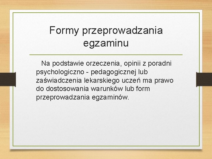 Formy przeprowadzania egzaminu Na podstawie orzeczenia, opinii z poradni psychologiczno - pedagogicznej lub zaświadczenia