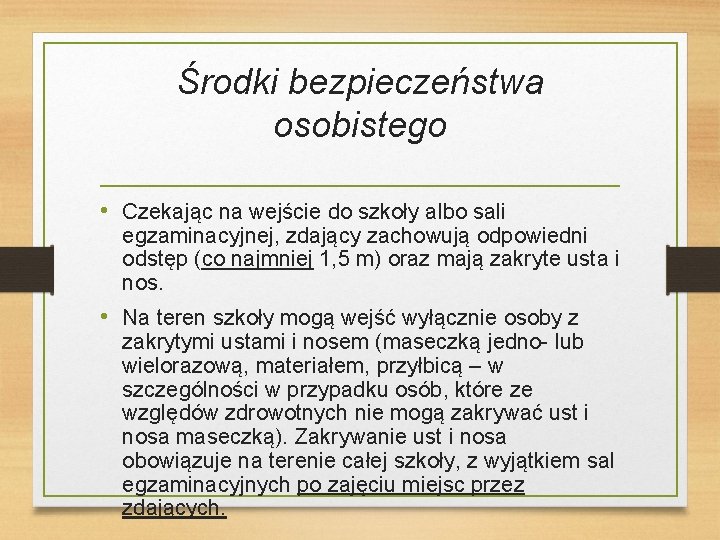 Środki bezpieczeństwa osobistego • Czekając na wejście do szkoły albo sali egzaminacyjnej, zdający zachowują