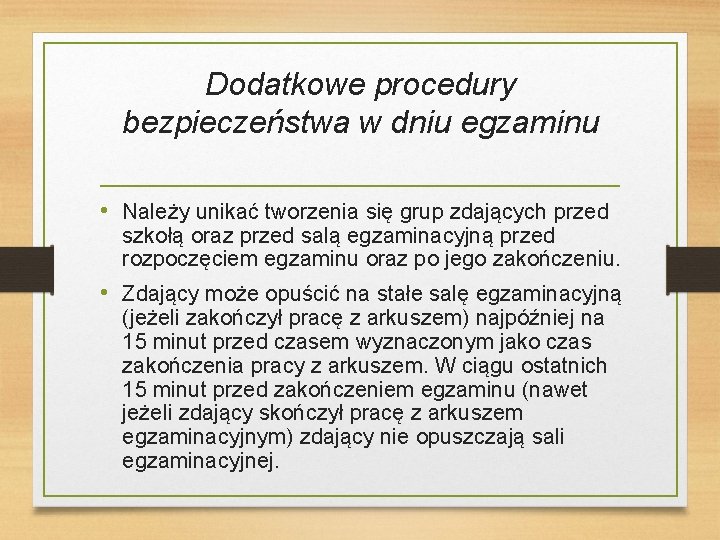 Dodatkowe procedury bezpieczeństwa w dniu egzaminu • Należy unikać tworzenia się grup zdających przed