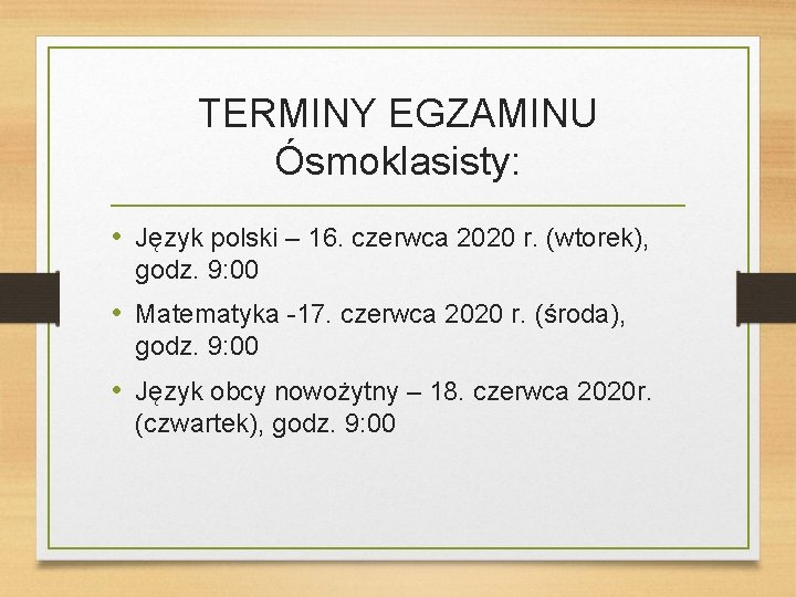 TERMINY EGZAMINU Ósmoklasisty: • Język polski – 16. czerwca 2020 r. (wtorek), godz. 9: