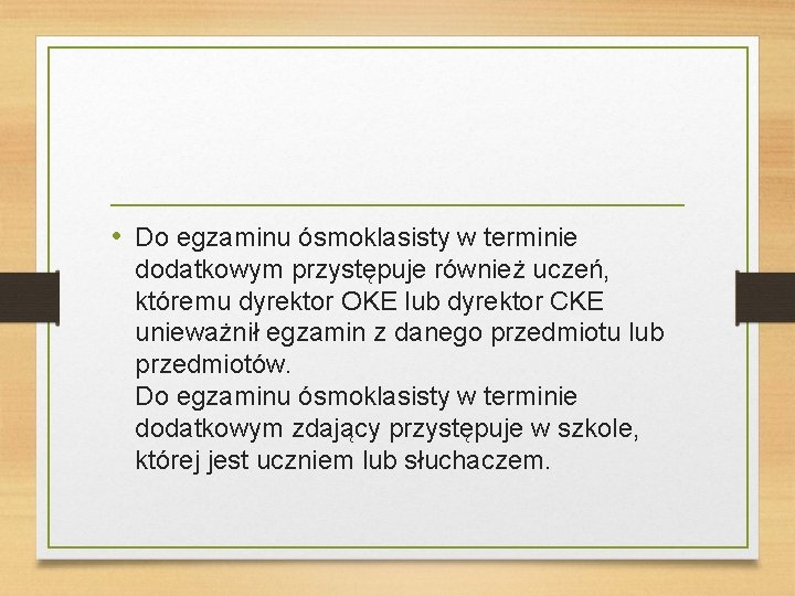  • Do egzaminu ósmoklasisty w terminie dodatkowym przystępuje również uczeń, któremu dyrektor OKE