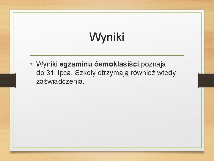 Wyniki • Wyniki egzaminu ósmoklasiści poznają do 31 lipca. Szkoły otrzymają również wtedy zaświadczenia.