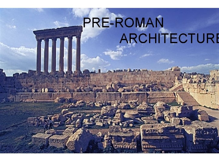 PRE-ROMAN ARCHITECTURE 