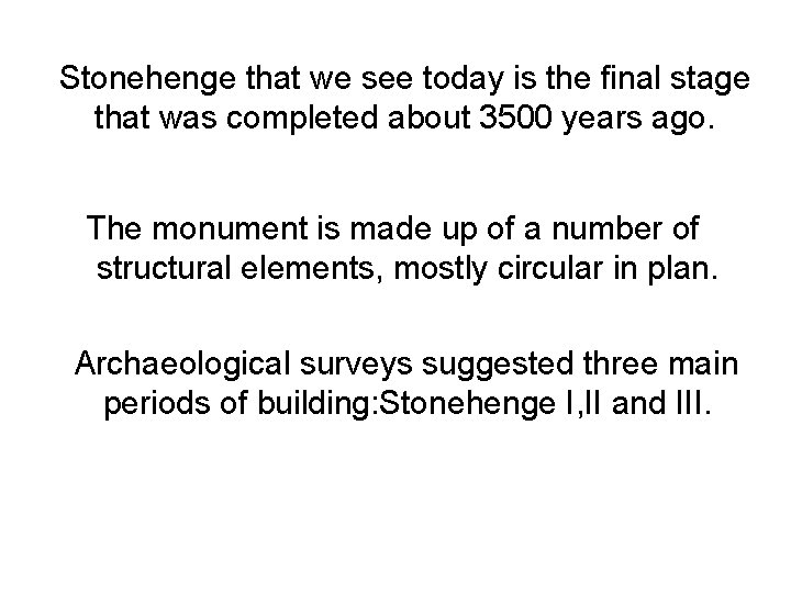 Stonehenge that we see today is the final stage that was completed about 3500