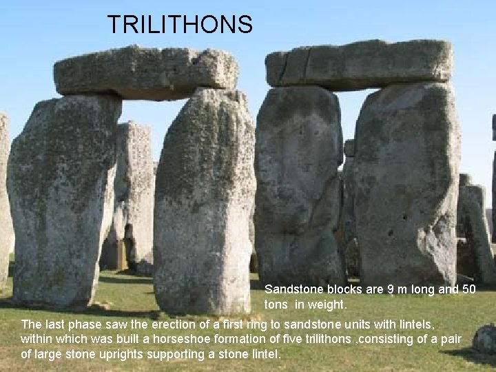 TRILITHONS Sandstone blocks are 9 m long and 50 tons in weight. The last
