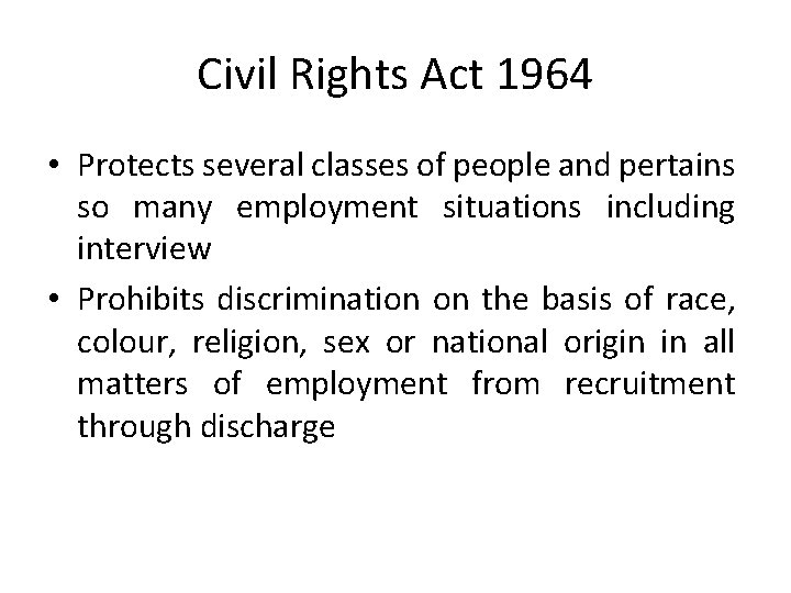 Civil Rights Act 1964 • Protects several classes of people and pertains so many