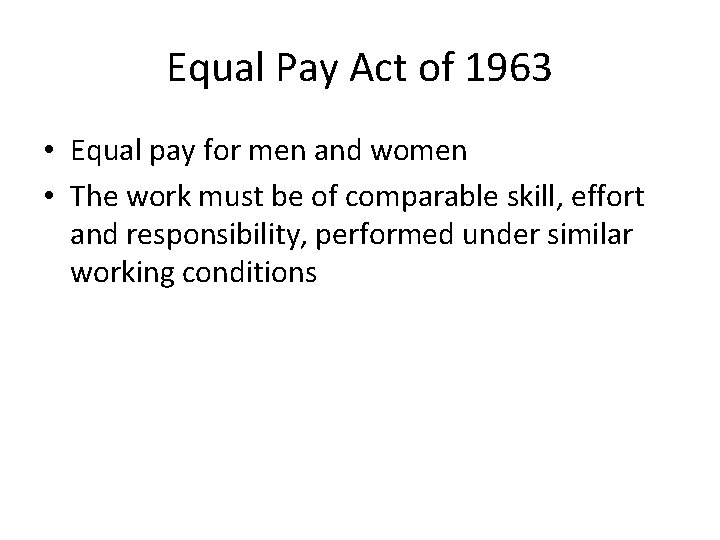 Equal Pay Act of 1963 • Equal pay for men and women • The