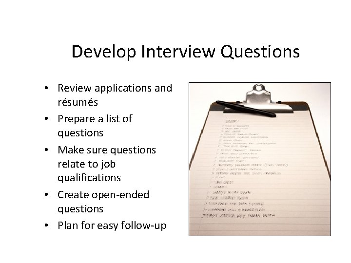 Develop Interview Questions • Review applications and résumés • Prepare a list of questions