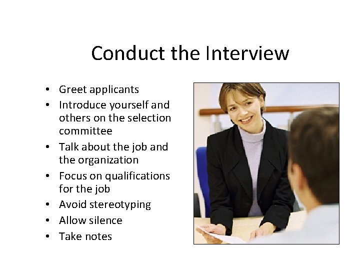 Conduct the Interview • Greet applicants • Introduce yourself and others on the selection